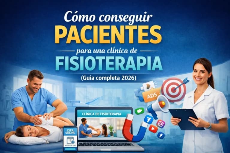 Cómo conseguir pacientes para una clínica de fisioterapia (Guía completa 2026)